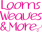 Looms Weaves & More